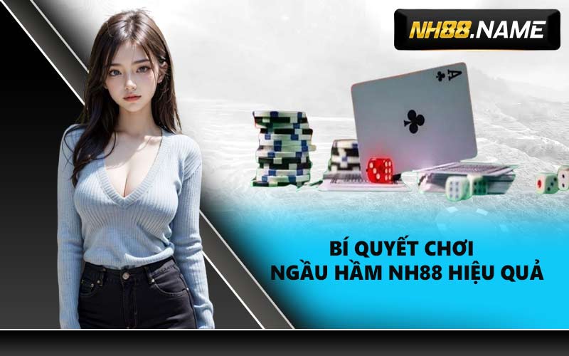 Bí quyết chơi Ngầu Hầm NH88 hiệu quả