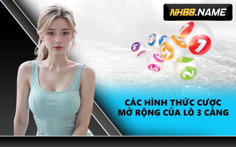 Các hình thức cược mở rộng của Lô 3 càng NH88
