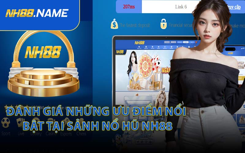 Đánh giá những ưu điểm nổi bật tại sảnh nổ hũ NH88