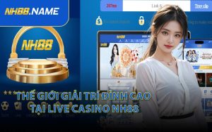 Thế giới giải trí đỉnh cao tại live casino NH88