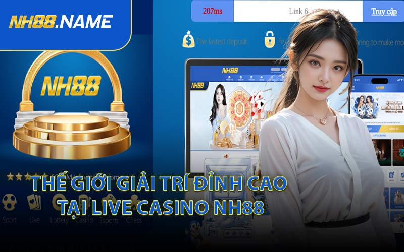Thế giới giải trí đỉnh cao tại live casino NH88
